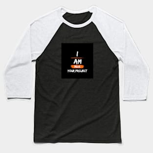 I am not your project Baseball T-Shirt